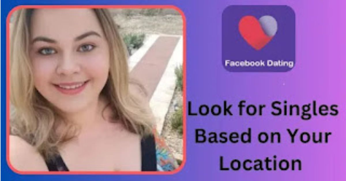 Singles Dating on Facebook Near Me – Find FB Singles by Location